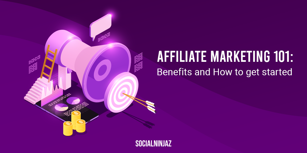 Affiliate Marketing 101: Benefits and How to get started